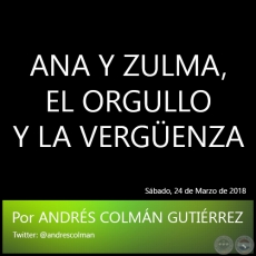 ANA Y ZULMA, EL ORGULLO Y LA VERGENZA - Por ANDRS COLMN GUTIRREZ - Sbado, 24 de Marzo de 2018
